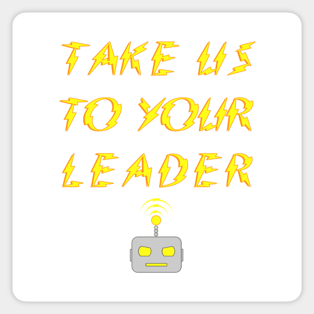 Take Us To Your Leader, robot Sticker by Superhero_Suite